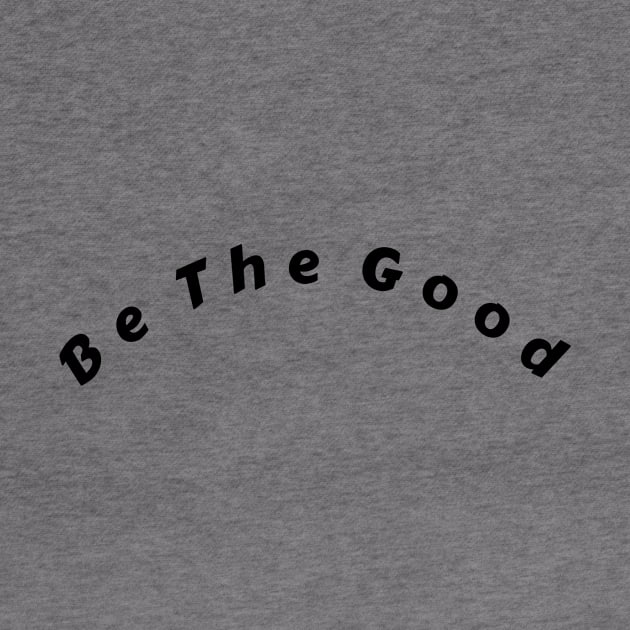 Be The Good Shirt, Inspiration Shirt, Be A Good Human Shirt, Be A Good Human Gift, Be Kind Shirt, Be Kind Gift, Positive Shirt, Be Kind Gift by aim apparel